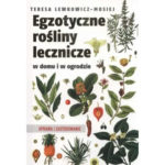 Egzotyczne rośliny lecznicze w domu i w ogrodzie Teresa Lewkowicz-Mosiej